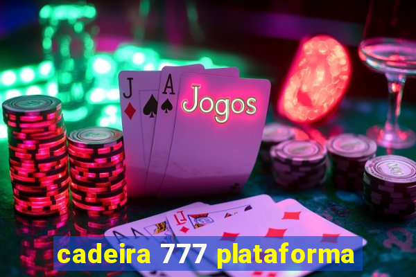 cadeira 777 plataforma